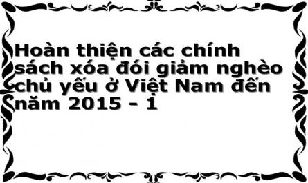 Hoàn thiện các chính sách xóa đói giảm nghèo chủ yếu ở Việt Nam đến năm 2015 - 1