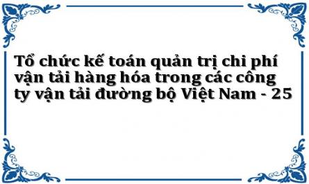 Tổ chức kế toán quản trị chi phí vận tải hàng hóa trong các công ty vận tải đường bộ Việt Nam - 25