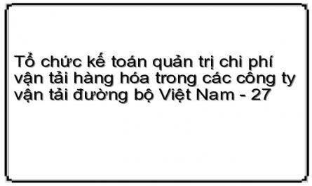 Tổ chức kế toán quản trị chi phí vận tải hàng hóa trong các công ty vận tải đường bộ Việt Nam - 27