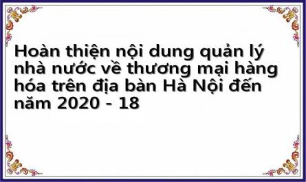 Hoàn thiện nội dung quản lý nhà nước về thương mại hàng hóa trên địa bàn Hà Nội đến năm 2020 - 18