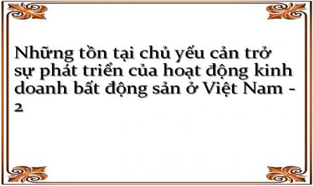 Những tồn tại chủ yếu cản trở sự phát triển của hoạt động kinh doanh bất động sản ở Việt Nam - 2
