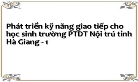 Phát triển kỹ năng giao tiếp cho học sinh trường PTDT Nội trú tỉnh Hà Giang - 1