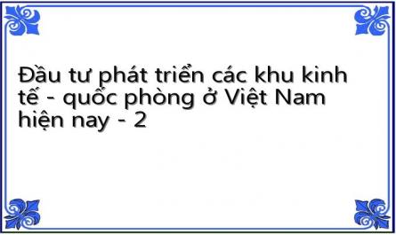 Đầu tư phát triển các khu kinh tế - quốc phòng ở Việt Nam hiện nay - 2