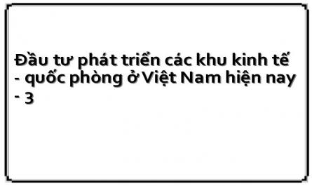 Đầu tư phát triển các khu kinh tế - quốc phòng ở Việt Nam hiện nay - 3