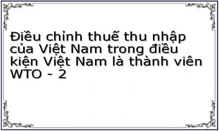 Điều chỉnh thuế thu nhập của Việt Nam trong điều kiện Việt Nam là thành viên WTO - 2
