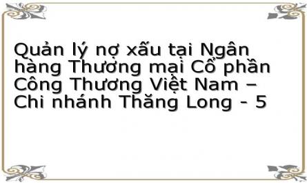 Quản lý nợ xấu tại Ngân hàng Thương mại Cổ phần Công Thương Việt Nam – Chi nhánh Thăng Long - 5