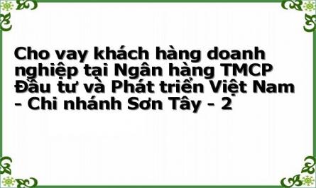 Cho vay khách hàng doanh nghiệp tại Ngân hàng TMCP Đầu tư và Phát triển Việt Nam - Chi nhánh Sơn Tây - 2