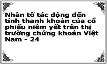 Nhân tố tác động đến tính thanh khoản của cổ phiếu niêm yết trên thị trường chứng khoán Việt Nam - 24