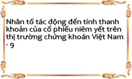 Nhân tố tác động đến tính thanh khoản của cổ phiếu niêm yết trên thị trường chứng khoán Việt Nam - 9