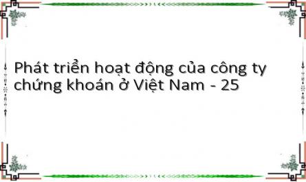 Phát triển hoạt động của công ty chứng khoán ở Việt Nam - 25