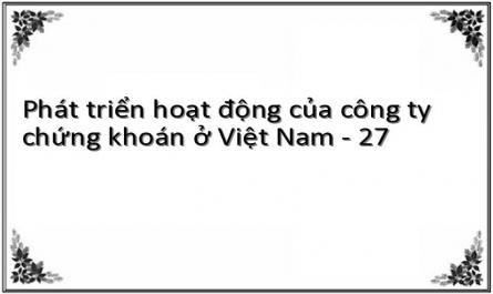 Phát triển hoạt động của công ty chứng khoán ở Việt Nam - 27