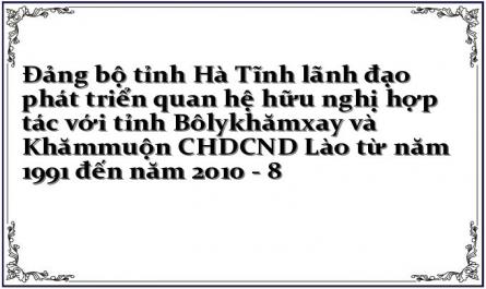 Đảng bộ tỉnh Hà Tĩnh lãnh đạo phát triển quan hệ hữu nghị hợp tác với tỉnh Bôlykhămxay và Khămmuộn CHDCND Lào từ năm 1991 đến năm 2010 - 8