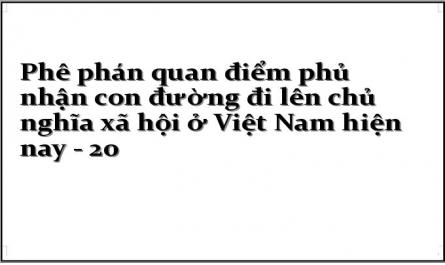 Phê phán quan điểm phủ nhận con đường đi lên chủ nghĩa xã hội ở Việt Nam hiện nay - 20