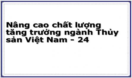 Nâng cao chất lượng tăng trưởng ngành Thủy sản Việt Nam - 24