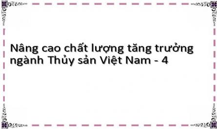 Nâng cao chất lượng tăng trưởng ngành Thủy sản Việt Nam - 4