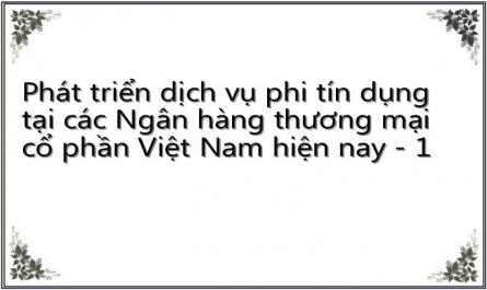 Phát triển dịch vụ phi tín dụng tại các Ngân hàng thương mại cổ phần Việt Nam hiện nay - 1