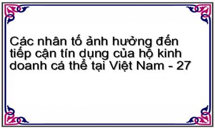 Các nhân tố ảnh hưởng đến tiếp cận tín dụng của hộ kinh doanh cá thể tại Việt Nam - 27