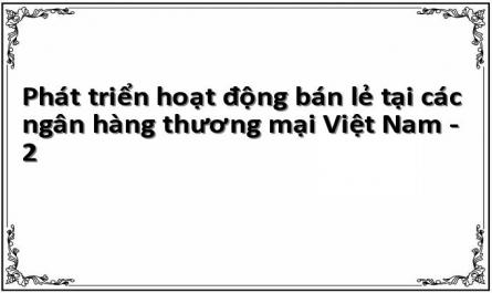 Phát triển hoạt động bán lẻ tại các ngân hàng thương mại Việt Nam - 2