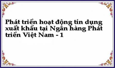 Phát triển hoạt động tín dụng xuất khẩu tại Ngân hàng Phát triển Việt Nam
