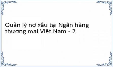 Quản lý nợ xấu tại Ngân hàng thương mại Việt Nam - 2