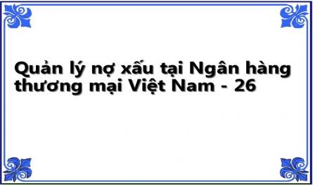 Quản lý nợ xấu tại Ngân hàng thương mại Việt Nam - 26