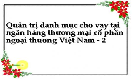 Quản trị danh mục cho vay tại ngân hàng thương mại cổ phần ngoại thương Việt Nam - 2