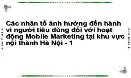 Các nhân tố ảnh hưởng đến hành vi người tiêu dùng đối với hoạt động Mobile Marketing tại khu vực nội thành Hà Nội - 1