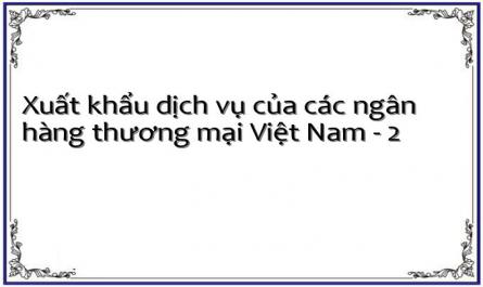 Xuất khẩu dịch vụ của các ngân hàng thương mại Việt Nam - 2