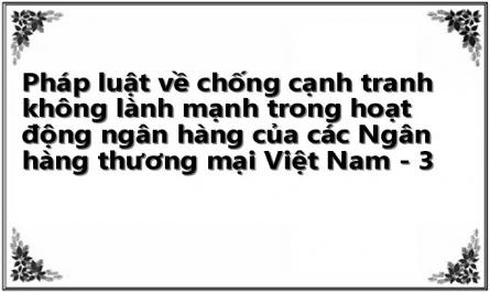 Pháp luật về chống cạnh tranh không lành mạnh trong hoạt động ngân hàng của các Ngân hàng thương mại Việt Nam - 3