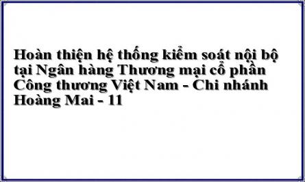 Hoàn thiện hệ thống kiểm soát nội bộ tại Ngân hàng Thương mại cổ phần Công thương Việt Nam - Chi nhánh Hoàng Mai - 11