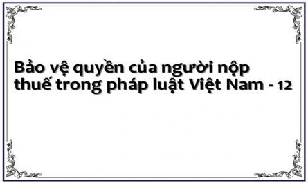 Bảo vệ quyền của người nộp thuế trong pháp luật Việt Nam - 12