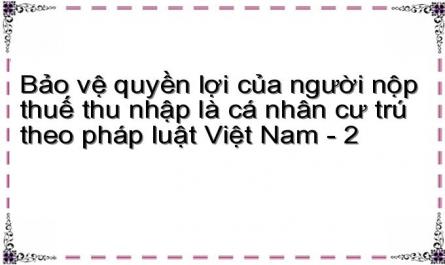 Bảo vệ quyền lợi của người nộp thuế thu nhập là cá nhân cư trú theo pháp luật Việt Nam - 2