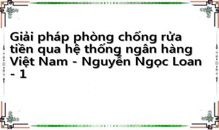 Giải pháp phòng chống rửa tiền qua hệ thống ngân hàng Việt Nam - Nguyễn Ngọc Loan