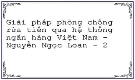 Giải pháp phòng chống rửa tiền qua hệ thống ngân hàng Việt Nam - Nguyễn Ngọc Loan - 2