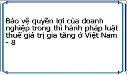 Bảo vệ quyền lợi của doanh nghiệp trong thi hành pháp luật thuế giá trị gia tăng ở Việt Nam - 8