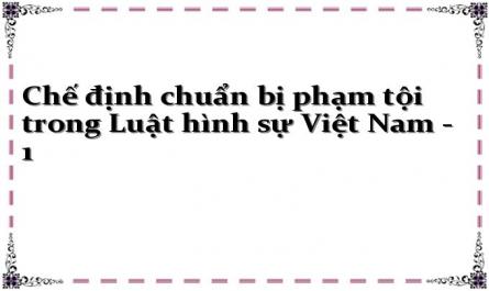 Chế định chuẩn bị phạm tội trong Luật hình sự Việt Nam - 1