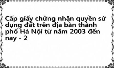 Cấp giấy chứng nhận quyền sử dụng đất trên địa bàn thành phố Hà Nội từ năm 2003 đến nay - 2
