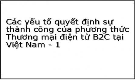 Các yếu tố quyết định sự thành công của phương thức Thương mại điện tử B2C tại Việt Nam - 1