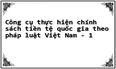 Công cụ thực hiện chính sách tiền tệ quốc gia theo pháp luật Việt Nam - 1