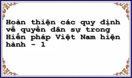 Hoàn thiện các quy định về quyền dân sự trong Hiến pháp Việt Nam hiện hành - 1