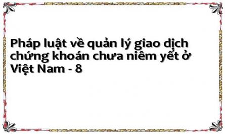 Pháp luật về quản lý giao dịch chứng khoán chưa niêm yết ở Việt Nam - 8