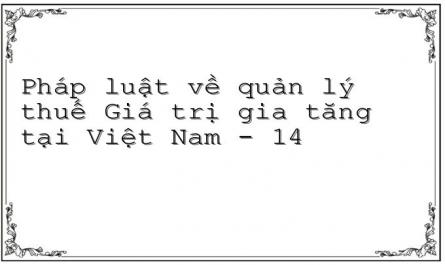 Pháp luật về quản lý thuế Giá trị gia tăng tại Việt Nam - 14