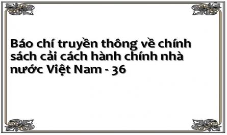Báo chí truyền thông về chính sách cải cách hành chính nhà nước Việt Nam - 36