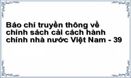Báo chí truyền thông về chính sách cải cách hành chính nhà nước Việt Nam - 39