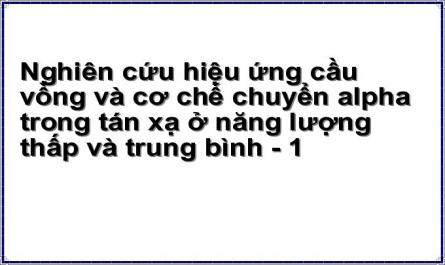 Nghiên cứu hiệu ứng cầu vồng và cơ chế chuyển alpha trong tán xạ ở năng lượng thấp và trung bình - 1