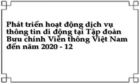 Phát triển hoạt động dịch vụ thông tin di động tại Tập đoàn Bưu chính Viễn thông Việt Nam đến năm 2020 - 12