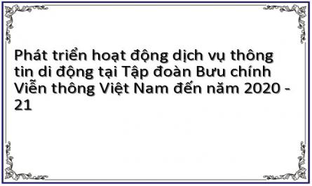 Phát triển hoạt động dịch vụ thông tin di động tại Tập đoàn Bưu chính Viễn thông Việt Nam đến năm 2020 - 21
