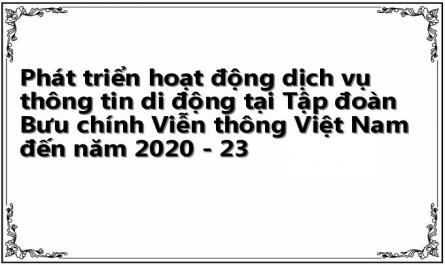 Phát triển hoạt động dịch vụ thông tin di động tại Tập đoàn Bưu chính Viễn thông Việt Nam đến năm 2020 - 23
