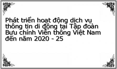 Phát triển hoạt động dịch vụ thông tin di động tại Tập đoàn Bưu chính Viễn thông Việt Nam đến năm 2020 - 25