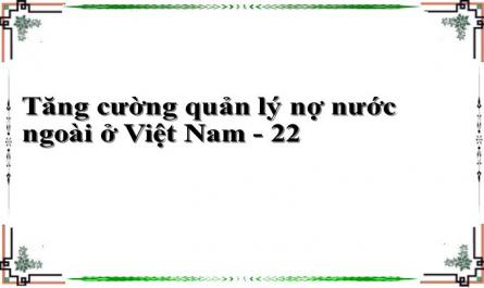 Tăng cường quản lý nợ nước ngoài ở Việt Nam - 22
